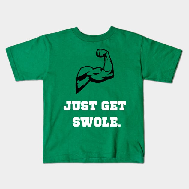 Just Get Swole Workout Shirt Kids T-Shirt by TheFireInsideTeeShop